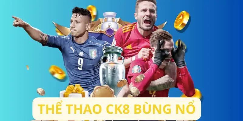 Thể thao CK8 bùng nổ mỗi đêm