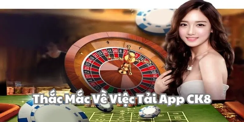 Giải đáp thắc mắc của người chơi khi tải app CK8